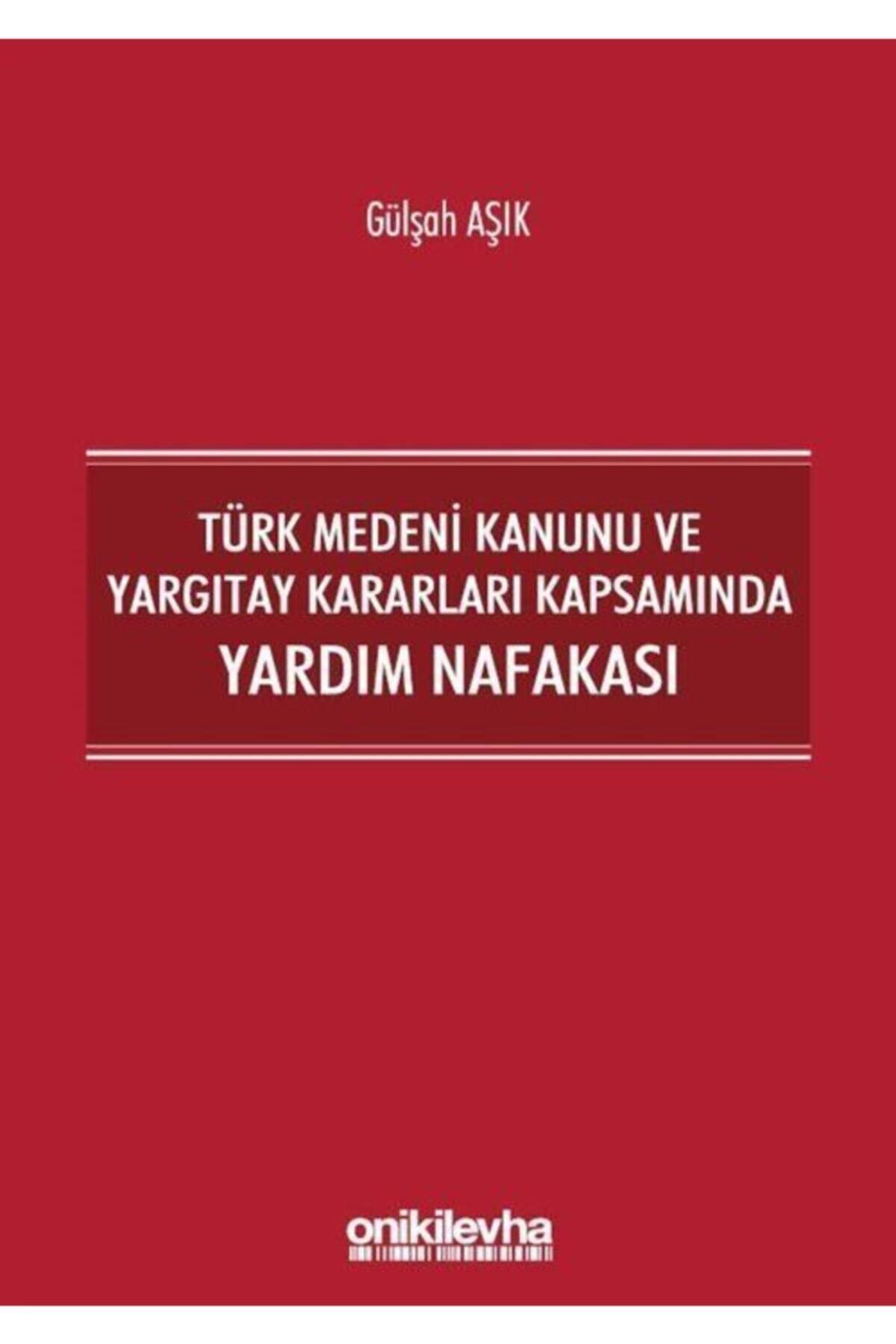 On İki Levha Yayıncılık Türk Medeni Kanunu Ve Yargıtay Kararları Kapsamında Yardım Nafakası