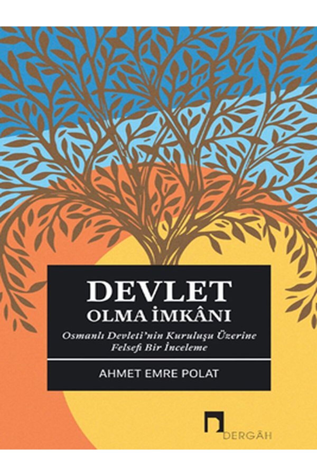 Dergah Yayınları Devlet Olma İmkanı Osmanlı Devleti’nin Kuruluşu Üzerine Felsefi Bir İnceleme