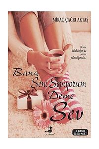 Bana Seni Seviyorum Deme Sev