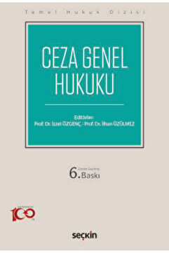 Seçkin Yayıncılık Temel Hukuk Dizisi Ceza Genel Hukuku (THD) Prof. Dr. İzzet Özgenç, (Editör)Prof. Dr. İlhan Üzülmez (