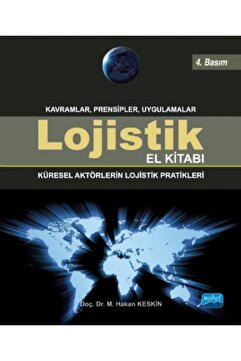 Nobel Akademik Yayıncılık LOJİSTİK EL KİTABI - Küresel Aktörlerin Lojistik Pratikleri