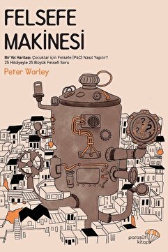 Paraşüt Kitap Felsefe Makinesi & Bir Yol Haritası: Çocuklar Için Felsefe (p4c) Nasıl Yapılır?