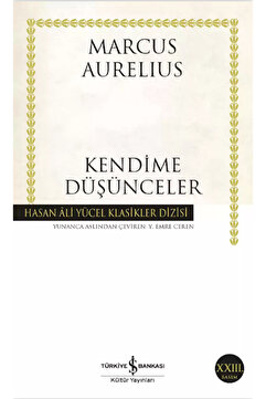 Türkiye İş Bankası Kültür Yayınları Kendime Düşünceler Marcus Aurelius Felsefe, Hasan Âli Yücel Klasikleri 9786052954027