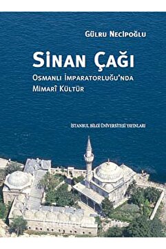 Genel Markalar Sinan Çağı: Osmanlı Imparatorluğu'nda Mimari Kültür - Gülru Necipoğlu