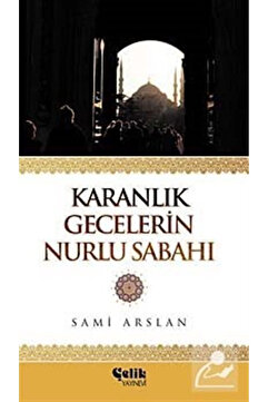 Çelik Yayınevi Karanlık Gecelerin Nurlu Sabahı