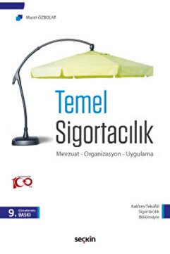 Seçkin Yayıncılık Temel Sigortacılık Mevzuat - Organizasyon - Uygulama Murat Özbolat 9. Baskı, Eylül 2023