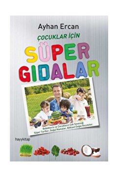 Hayykitap Çocuklar Için Süper Gıdalar; Bebeklerin Ve Çocukların Çok Seveceği Süper Tarifler, Doğal Mamalar Ve