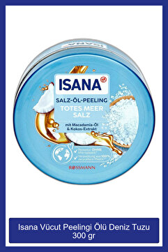 ISANA VUCUT PEELINGI 300GR OLU DENIZ TUZU