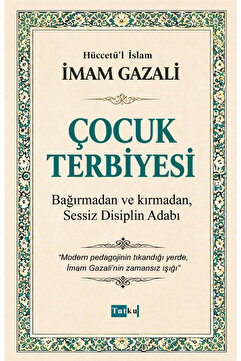 Tutku Yayınevi Çocuk Terbiyesi - İmam Gazali - Din,İslam,Dil Belası,Kalplerin Keşfi