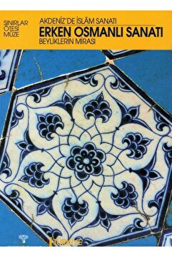 Arkeoloji ve Sanat Yayınları Erken Osmanlı Sanatı Beyliklerin Mirası / Akdeniz'de Islam Sanatı / 9789756899476