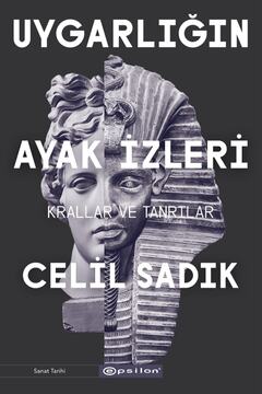 Epsilon Yayınevi Uygarlığın Ayak Izleri - Krallar Ve Tanrılar - Celil Sadık 9786051738123