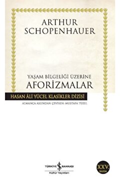 Türkiye İş Bankası Kültür Yayınları Iş Bankası - Yaşam Bilgeliği Üzerine Aforizmalar / Arthur Schopenhauer