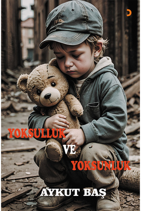 Yoksulluk ve Yoksunluk & Aykut Baş