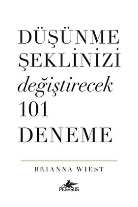 Düşünme Şeklinizi Değiştirecek 101 Deneme - Brianna Wiest