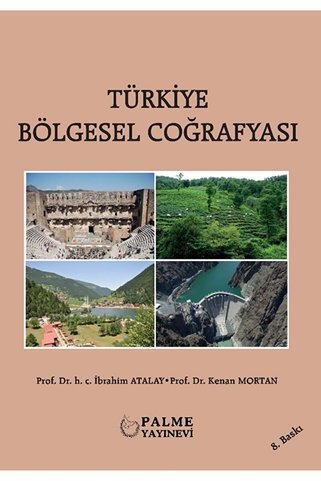 Palme Yayıncılık Türkiye Bölgesel Coğrafyası / H. C. İbrahim Atalay / Palme Yayıncılık / 9786256441422