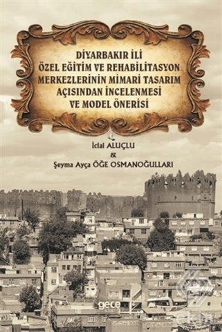 Gece Kitaplığı Diyarbakır Ili Özel Eğitim Ve Rehabilitasyon Merkezlerinin Mimari Tasarım Açısından Incelenmesi Ve M
