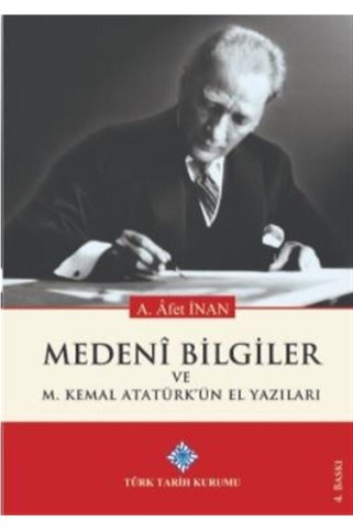 Türk Tarih Kurumu Yayınları Medeni Bilgiler Ve M. Kemal Atatürk'ün El Yazıları - Ayşe Afet Inan