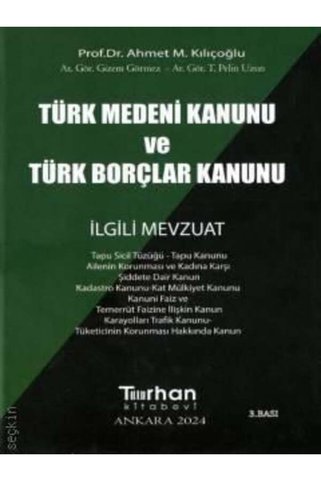 Turhan Kitabevi Türk Medeni Kanunu ve Türk Borçlar Kanunu İlgili Mevzuat Prof. Dr. Ahmet M. Kılıçoğlu