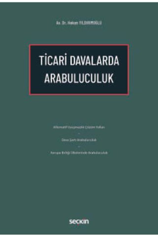 Seçkin Yayıncılık Ticari Davalarda Arabuluculuk Hakan Yıldırımoğlu 1. Baskı, Nisan 2025