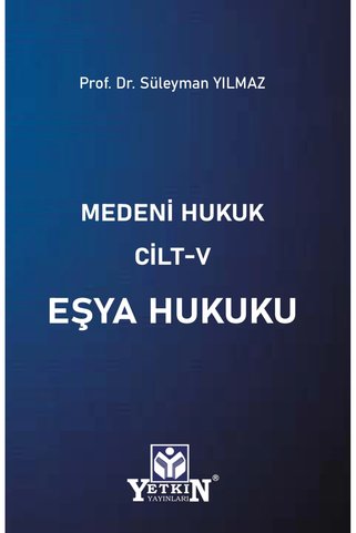 Yetkin Yayınları Medeni Hukuk Cilt V Eşya Hukuku / Süleyman Yılmaz / 2024 EKİM