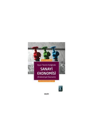 Seçkin Yayıncılık Oyun Teorisi Eşliğinde Sanayi Ekonomisi (2.Baskı) Serkan Dilek 5 2017/09