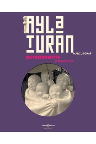 TÜRKİYE İŞ BANKASI KÜLTÜR YAYINLARI Ayla Turan - Retrospektif - Retrospective