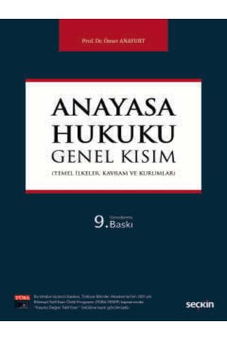Seçkin Yayıncılık Anayasa Hukuku: Genel Kısım (Temel İlkeler, Kavram ve Kurumlar) Prof. Dr. Ömer Anayurt