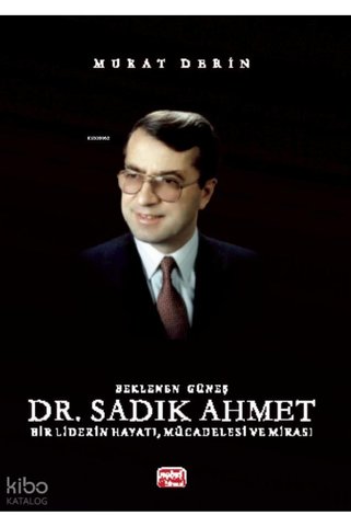 Nobel Bilimsel Eserler Beklenen Güneş Dr. Sadık Ahmet Bir Liderin Hayatı, Mücadelesi ve Mirası / Nobel