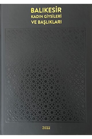 Literatürk Academia Balıkesir Kadın Giysileri ve Başlıkları - Editör: Nilüfer Karakoç (PRESTİJ ÇALIŞMA)