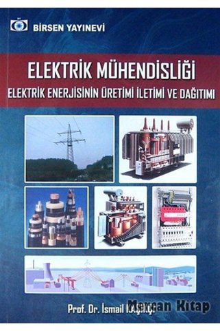 Birsen Yayınevi Elektrik Mühendisliği Elektrik Enerjisinin Üretimi Iletimi Ve Dağıtımı - Ismail Kaşıkçı