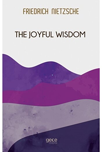 Gece Kitaplığı The Joyful Wisdom / Friedrich Wilhelm Nietzsche / /9786257411066