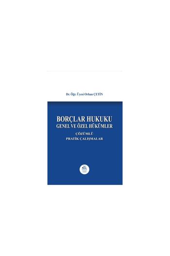 Legem Yayıncılık Borçlar Hukuku Genel ve Özel Hükümler, Çözümlü Pratik Çalışmalar, Orhan Çetin, 9786257042536