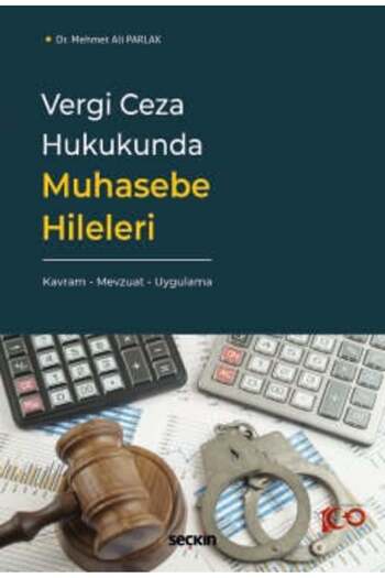 Seçkin Yayıncılık Vergi Ceza Hukukunda Muhasebe Hileleri Kavram - Mevzuat - Uygulama Dr. Mehmet Ali Parlak 1. Baskı, E