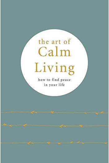 Kolektif Kitap The Art Of Calm Living: How To Find Calm And Live Peacefully