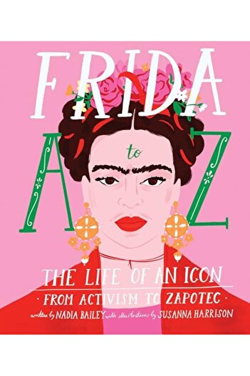 Hachette Frida A To Z The Life Of An Icon From Activism To Zapotec
