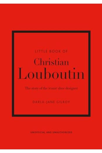 Hachette Little Book Of Christian Louboutin The Story Of The Iconic Shoe Designer