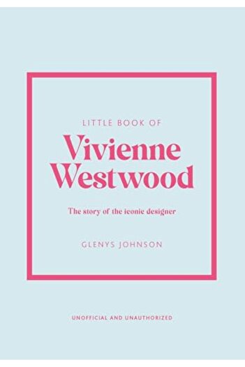 Hachette Little Book Of Vivienne Westwood The Story Of The Iconic Fashion House
