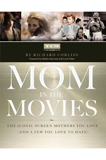 Simon Schuster Mom In The Movies The Iconic Screen Mothers You Love And A Few You Love To Hate