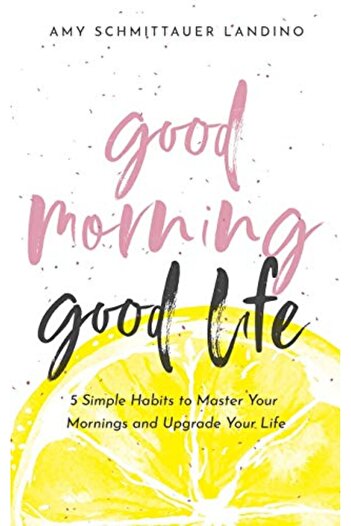 Ingram Good Morning Good Life 5 Simple Habits To Master Your Mornings And Upgrade Your Life