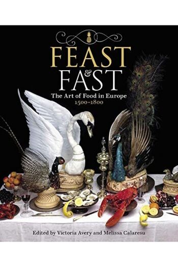 Macmillan Distribution Feast & Fast The Art Of Food In Europe 15001800