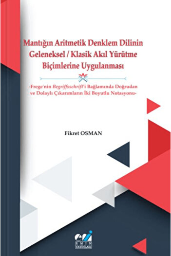 Emin Yayınları Mantığın Aritmetik Denklem Dilinin Geleneksel/Klasik Akıl Yürütme Biçimlerine Uygulanması
