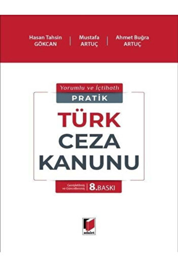 Adalet Yayınevi Pratik Türk Ceza Kanunu   En son Yargı Paketi İşlenmiş 8. baskı Hasan Tahsin Gökcan, Mustafa Artuç