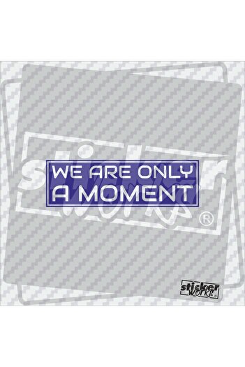 Sticker Works Autocolant We Ara Only Moment