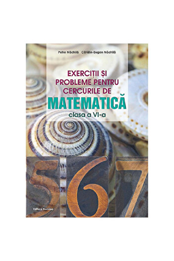 NOMİNAL Exerciții și probleme pentru cercuri de matematică - Clasa a VI-a - Petre Nachila, Catalin-eugen Nachila