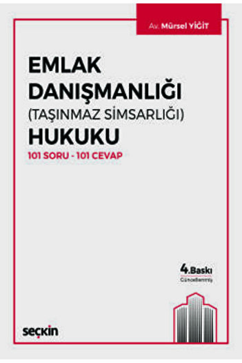 Seçkin Yayıncılık Emlak Danışmanlığı (Taşınmaz Simsarlığı) Hukuku 101 Soru - 101 Cevap Mürsel Yiğit 4. Baskı, Haziran