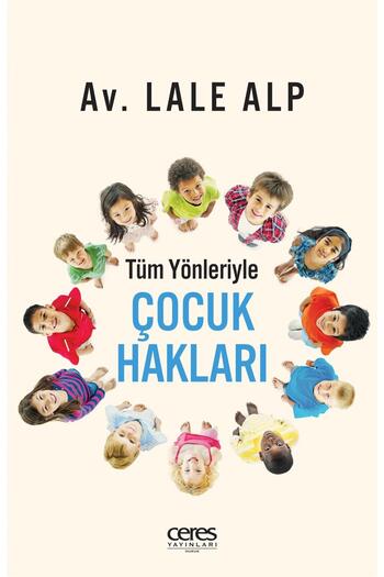 Ceres Yayınları Tüm Yönleriyle Çocuk Hakları Lale Alp 9786258424676