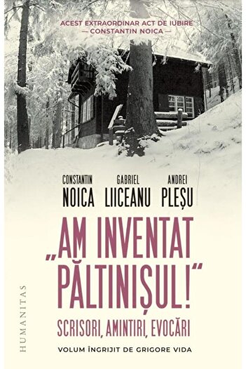 Editura Humanitas I Invented Paltinis! Letters, Memories, Evoker