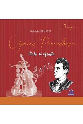 Editura Didactica Publishing House Ciprian Porumbescu - Life and Creation (hardcover edition), Gabriela Girmacea