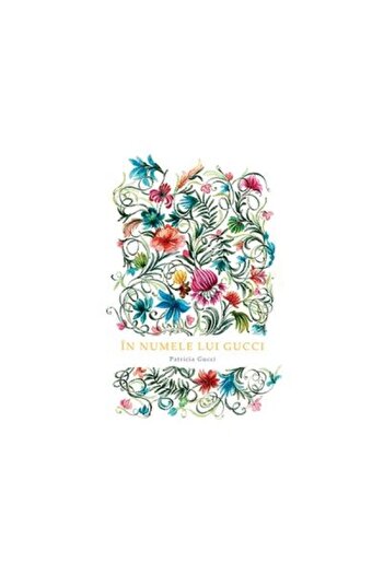 Editura Baroque Books & Arts In the Name of Gucci, Patricia Gucci
