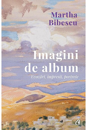 Editura Curtea Veche Album images. Evocations, impressions, portraits, Martha Bibescu